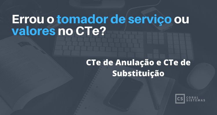 Para que serve e como fazer Anulação e Substituição de CTe