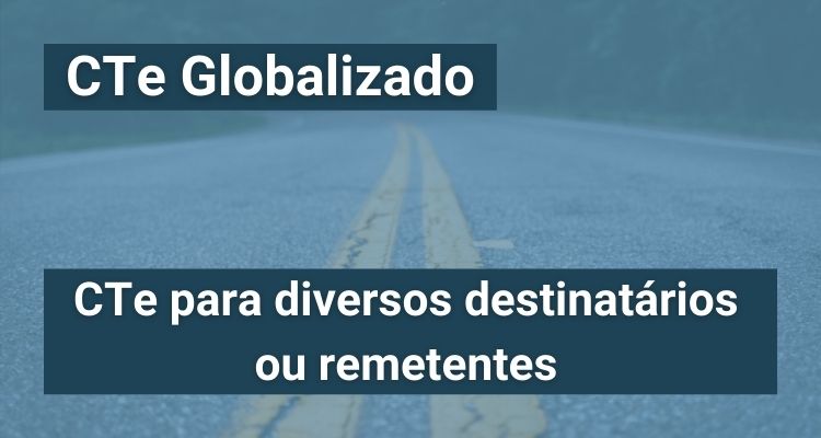O que é e como emitir CTe Globalizado